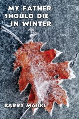 My Father Should Die in Winter by Marks, Barry