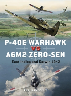 P-40e Warhawk Vs A6m2 Zero-Sen: East Indies and Darwin 1942 by Ingman, Peter