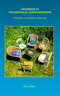 Handbook of Philosophical Companionships: Principles, procedures, exercises by Ran, Lahav