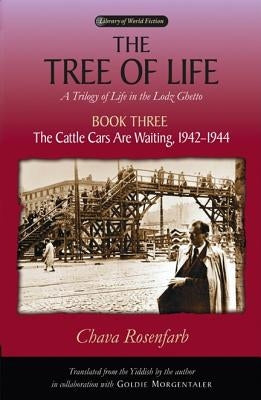 Tree of Life, Book Three: The Cattle Cars Are Waiting, 1942-1944 by Rosenfarb, Chava