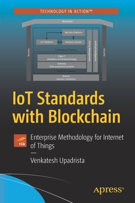 Iot Standards with Blockchain: Enterprise Methodology for Internet of Things by Upadrista, Venkatesh