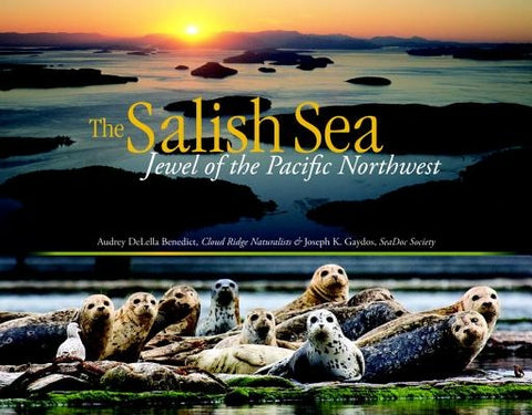 The Salish Sea: Jewel of the Pacific Northwest by Delella Benedict, Audrey