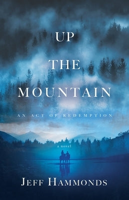 Up the Mountain: An Act of Redemption by Hammonds, Jeff