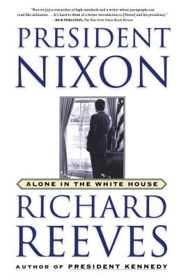 President Nixon: Alone in the White House by Reeves, Richard