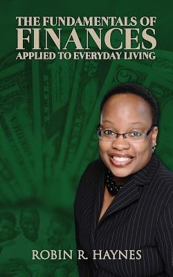 The Fundamentals of Finances Applied to Everyday Living by Haynes, Robin R.