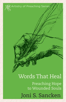 Words That Heal: Preaching Hope to Wounded Souls by Sancken, Joni S.