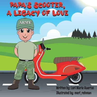 Papa's Scooter, a Legacy of Love by Huertas, Lori