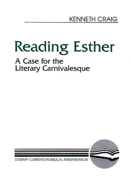 Reading Esther: A Case for the Literary Carnivalesque by Craig, Kenneth M., Jr.