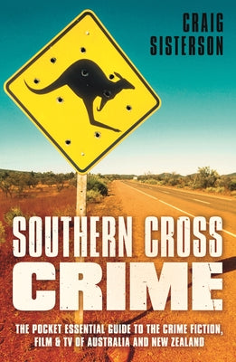 Southern Cross Crime: The Pocket Essential Guide to the Crime Fiction, Film & TV of Australia and New Zealand by Sisterson, Craig