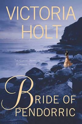 Bride of Pendorric: The Classic Novel of Romantic Suspense by Holt, Victoria