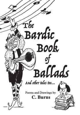 The Bardic Book of Ballads and other tales too... by Burns, Cory Jeffrey