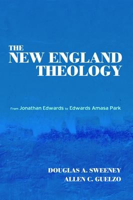 The New England Theology by Sweeney, Douglas a.