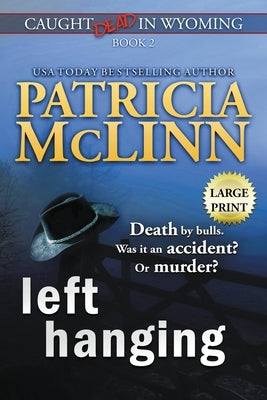 Left Hanging: Large Print (Caught Dead In Wyoming, Book 2) by McLinn, Patricia