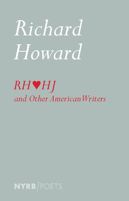 Richard Howard Loves Henry James and Other American Writers by Howard, Richard