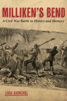 Milliken's Bend: A Civil War Battle in History and Memory by Barnickel, Linda