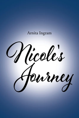 Nicole's Journey by Ingram, Arnita