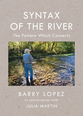 Syntax of the River: The Pattern Which Connects by Lopez, Barry