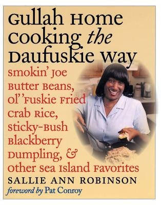 Gullah Home Cooking the Daufuskie Way: Smokin' Joe Butter Beans, Ol' 'fuskie Fried Crab Rice, Sticky-Bush Blackberry Dumpling, and Other Sea Island Fa by Robinson, Sallie Ann