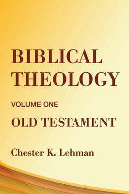 Biblical Theology: Old Testament by Lehman, Chester