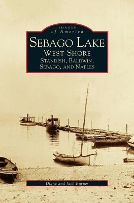 Sebago Lake: West Shore: Standish, Baldwin, Sebago, and Naples by Barnes, Jack