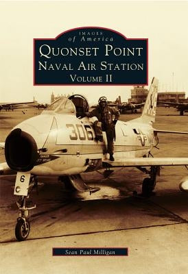 Quonset Point, Naval Air Station: Volume II by Milligan, Sean Paul