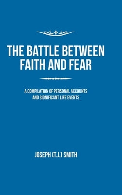 The Battle Between Faith and Fear by Smith, Joseph