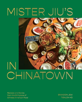 Mister Jiu's in Chinatown: Recipes and Stories from the Birthplace of Chinese American Food by Jew, Brandon