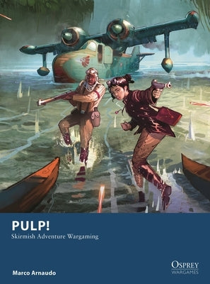 Pulp!: Skirmish Adventure Wargaming by Arnaudo, Marco