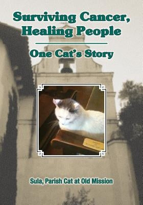 Surviving Cancer, Healing People: One Cat's Story by Parish Cat at Old Mission, Sula