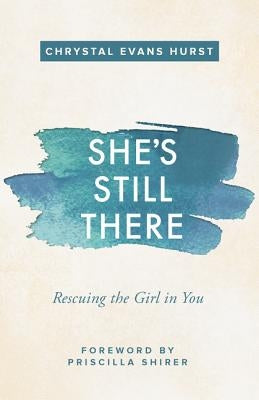 She's Still There: Rescuing the Girl in You by Hurst, Chrystal Evans