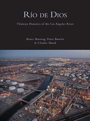 Rio de Dios: Thirteen Histories of the Los Angeles River by Hood, Charles