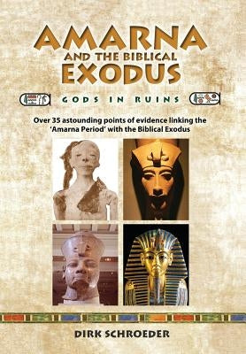 Amarna and the Biblical Exodus: Gods in Ruins by Schroeder, Dirk