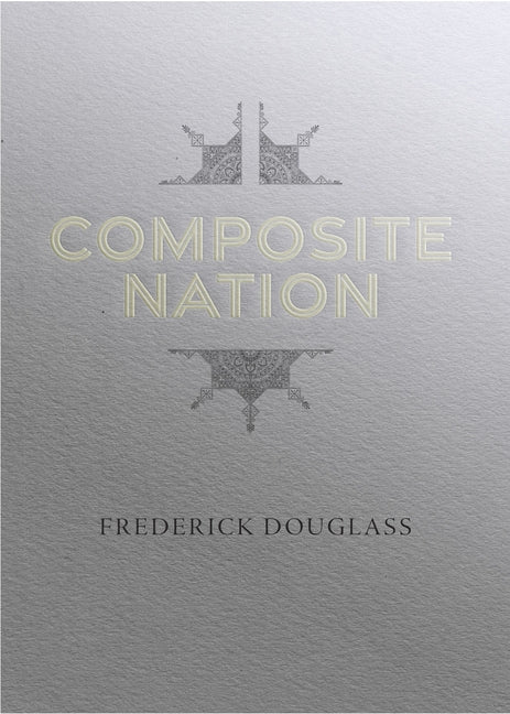 Composite Nation by Douglass, Frederick
