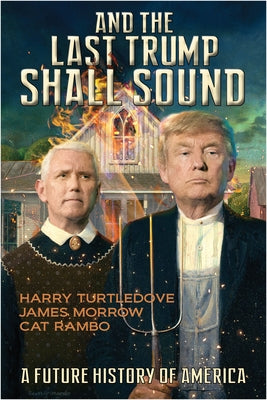 And the Last Trump Shall Sound: A Future History of America by Turtledove, Harry