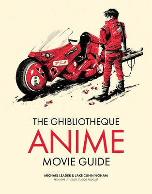 The Ghibliotheque Guide to Anime: The Essential Guide to Japanese Animated Cinema by Cunningham, Jake