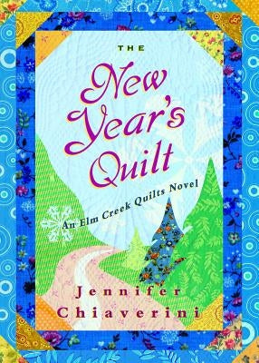 The New Year's Quilt, Volume 11: An ELM Creek Quilts Novel by Chiaverini, Jennifer