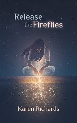 Release the Fireflies by Richards, Karen L.