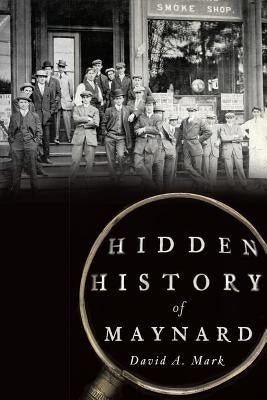 Hidden History of Maynard by Mark, David A.