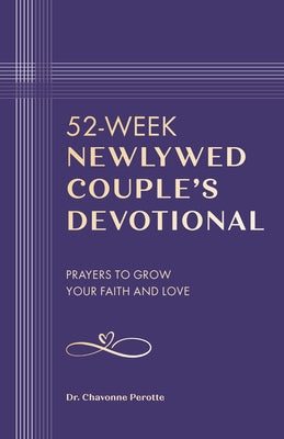 52-Week Newlywed Couples Devotional: Prayers to Grow Your Faith and Love by Perotte, Chavonne