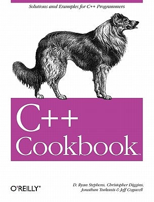 C++ Cookbook: Solutions and Examples for C++ Programmers by Stephens, D. Ryan