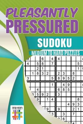 Pleasantly Pressured - Sudoku Medium to Hard Puzzles by Senor Sudoku
