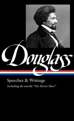 Frederick Douglass: Speeches & Writings (Loa #358) by Douglass, Frederick