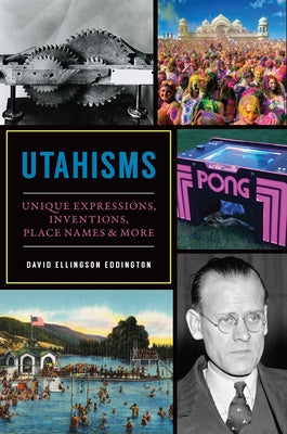 Utahisms: Unique Expressions, Inventions, Place Names and More by Eddington, David Ellingson