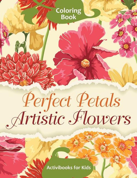 Perfect Petals Artistic Flowers Coloring Book by For Kids, Activibooks