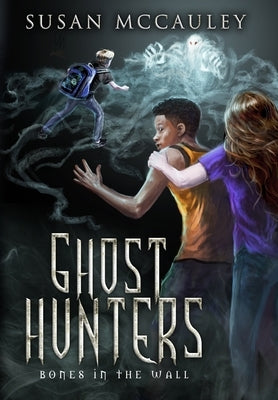 Ghost Hunters: Bones in the Wall by McCauley, Susan