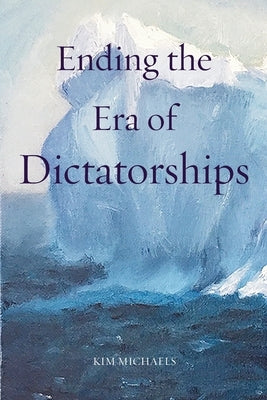 Ending the Era of Dictatorships by Michaels, Kim
