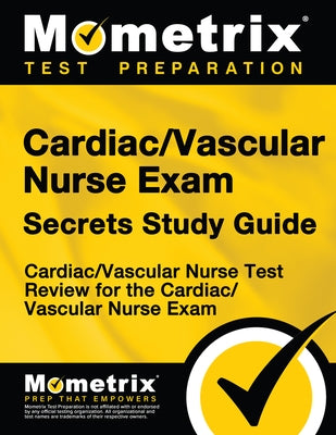 Cardiac/Vascular Nurse Exam Secrets: Cardiac/Vascular Nurse Test Review for the Cardiac/Vascular Nurse Exam by Mometrix Nursing Certification Test Team