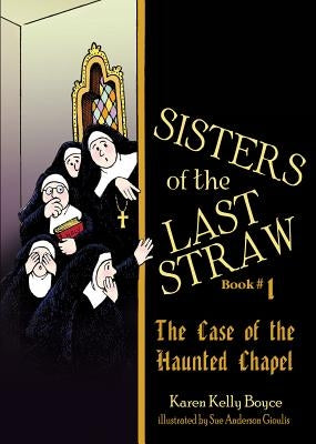Sisters of the Last Straw, Book 1: The Case of the Haunted Chapel by Boyce, Karen