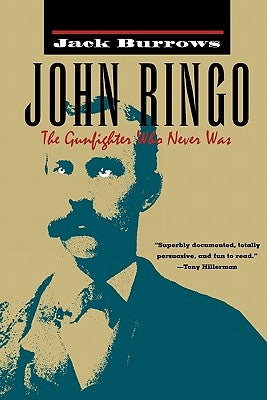 John Ringo: The Gunfighter Who Never Was by Burrows, Jack