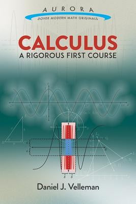 Calculus: A Rigorous First Course by Velleman, Daniel J.